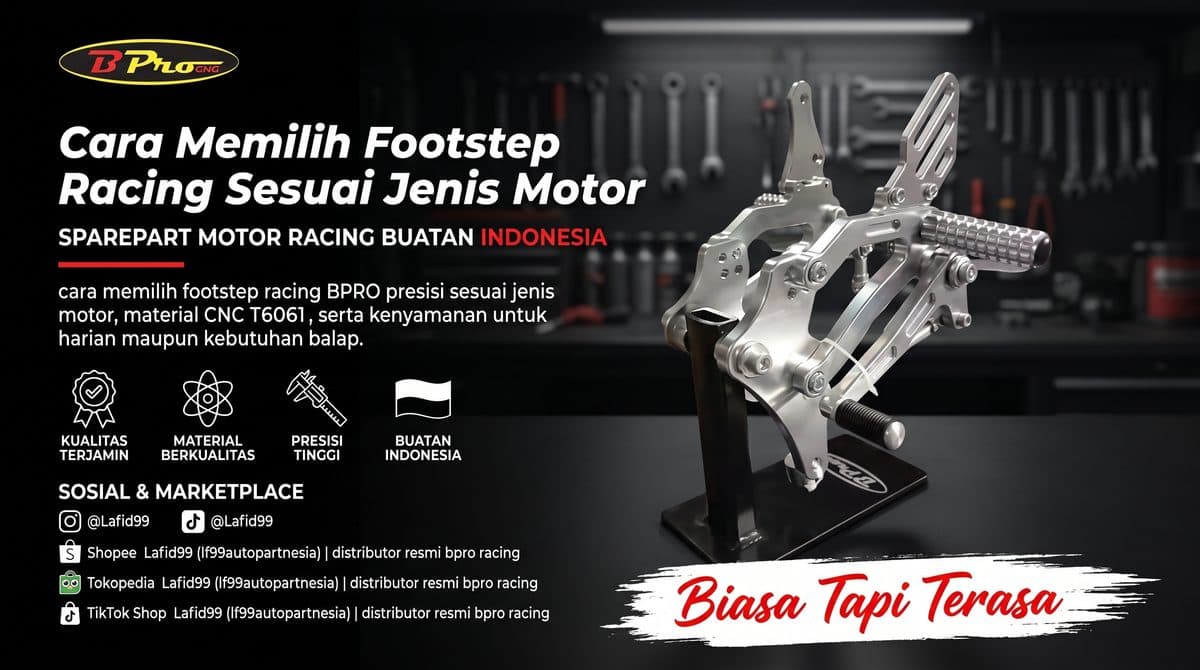Cara Memilih Footstep Racing Sesuai Jenis Motor: Panduan BPRO Racing Single vs Double & PNP Sasis